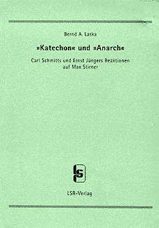 Bernd A. Laska -- 'Katechon' und 'Anarch'. Carl Schmitts und Ernst Jüngers Reaktionen auf Max Stirner